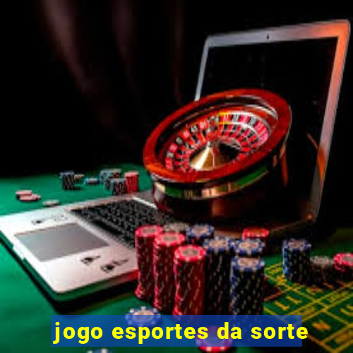 jogo esportes da sorte