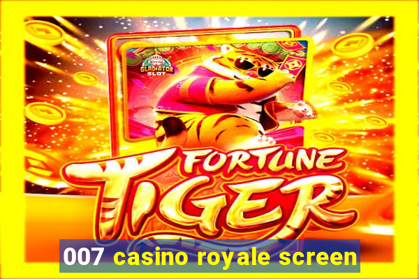 007 casino royale screen