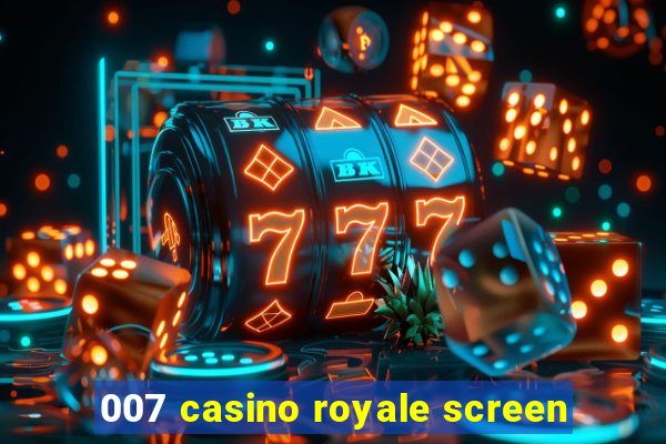 007 casino royale screen