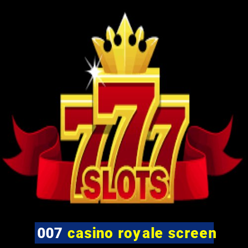 007 casino royale screen