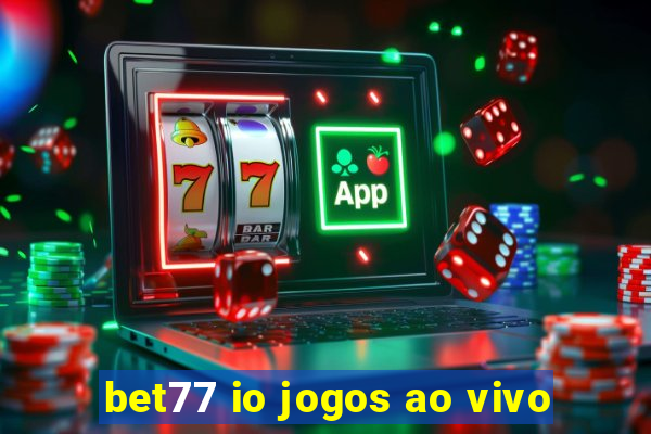 bet77 io jogos ao vivo