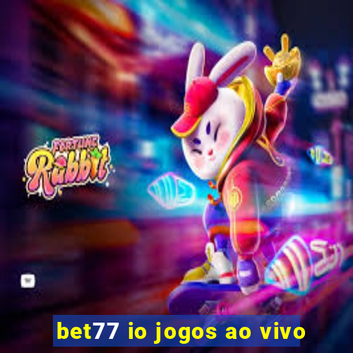 bet77 io jogos ao vivo