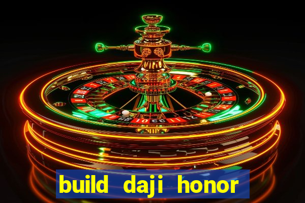 build daji honor of kings