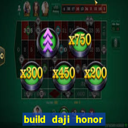 build daji honor of kings