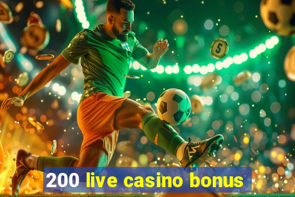 200 live casino bonus