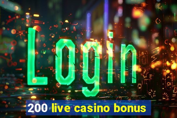 200 live casino bonus