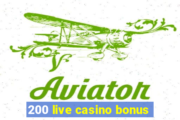 200 live casino bonus