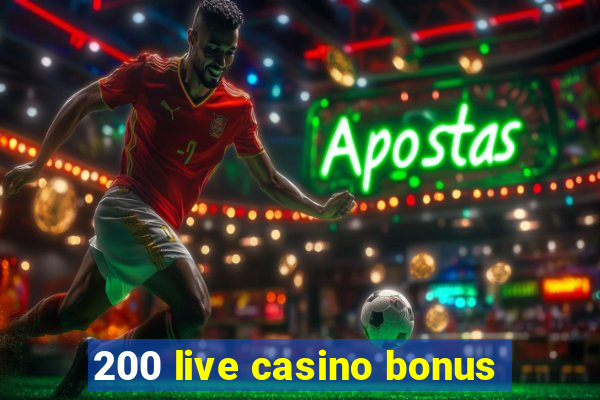 200 live casino bonus