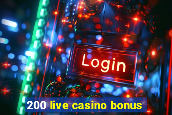 200 live casino bonus