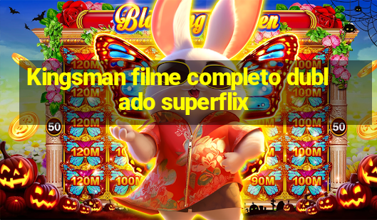 Kingsman filme completo dublado superflix