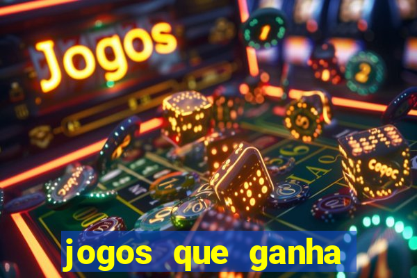 jogos que ganha dinheiro é verdade