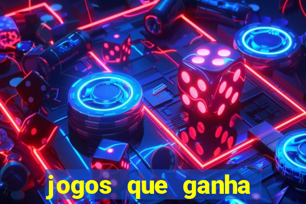 jogos que ganha dinheiro é verdade