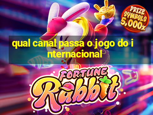 qual canal passa o jogo do internacional