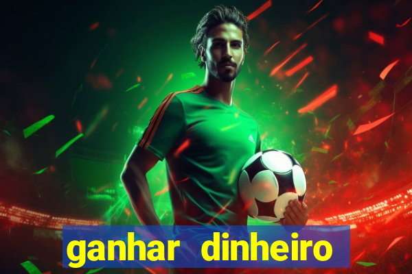 ganhar dinheiro jogo online