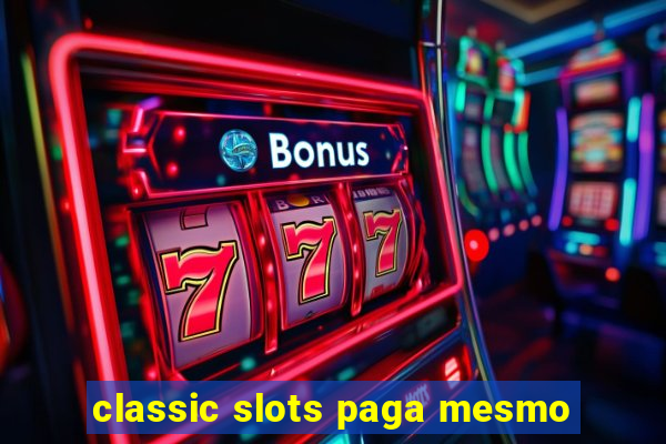 classic slots paga mesmo