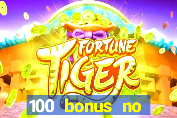 100 bonus no deposit casino