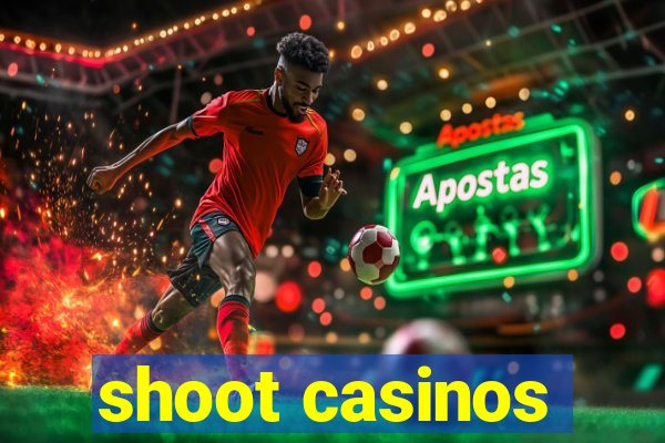 shoot casinos