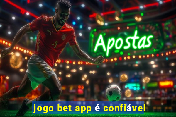 jogo bet app é confiável