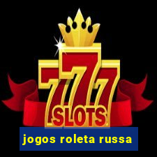 jogos roleta russa