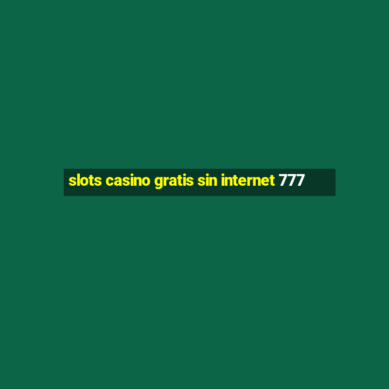 slots casino gratis sin internet 777