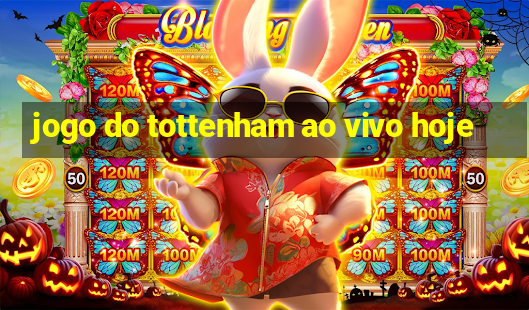 jogo do tottenham ao vivo hoje