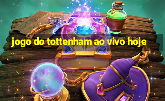 jogo do tottenham ao vivo hoje