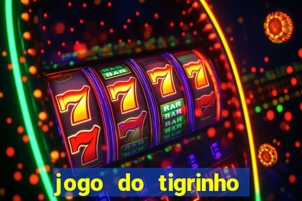 jogo do tigrinho plataforma nova