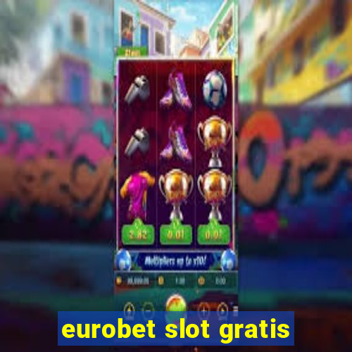 eurobet slot gratis