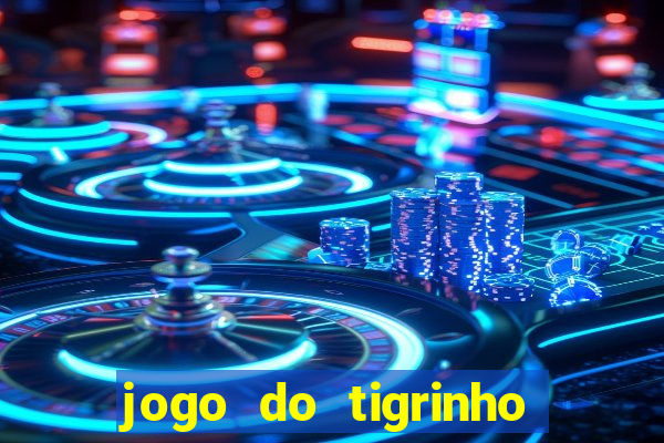 jogo do tigrinho sem deposito