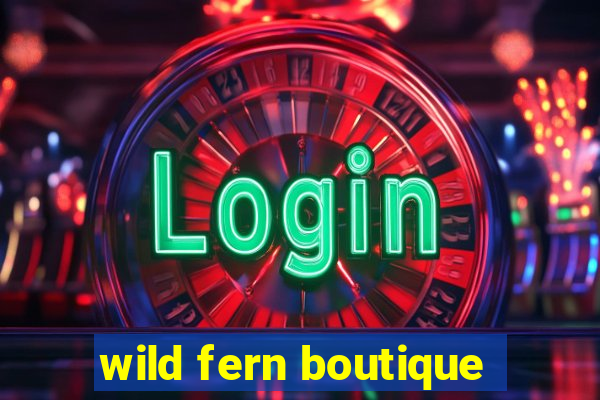 wild fern boutique