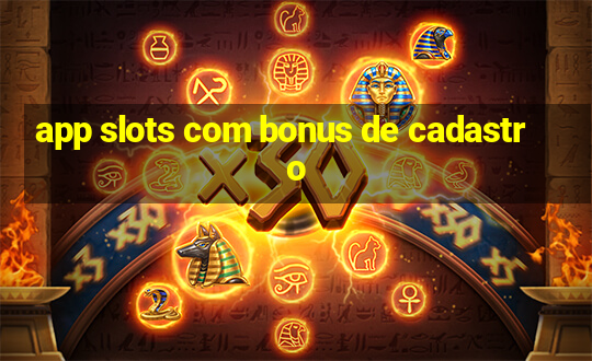 app slots com bonus de cadastro