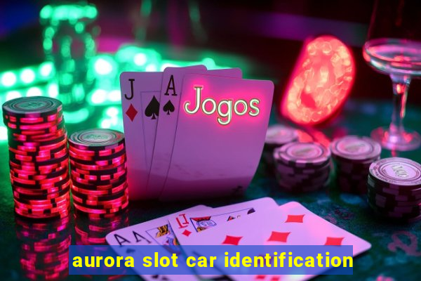 aurora slot car identification