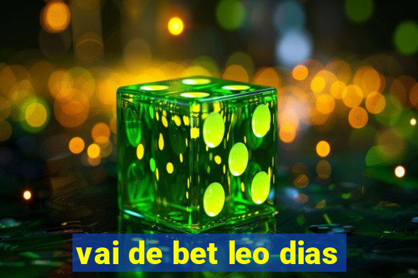 vai de bet leo dias