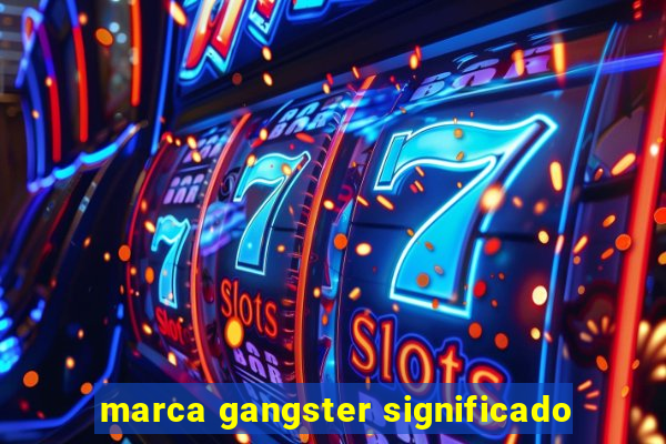 marca gangster significado