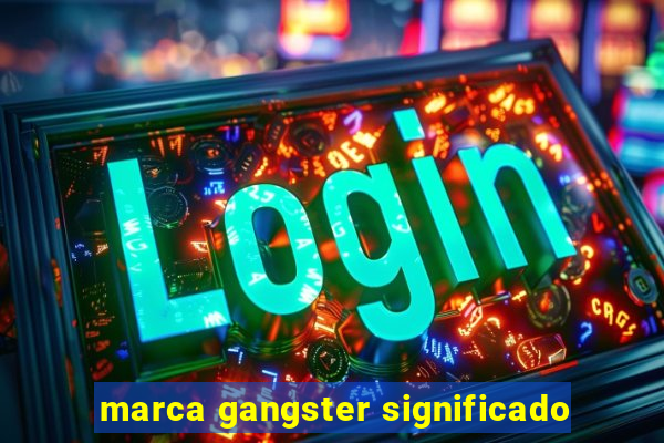 marca gangster significado