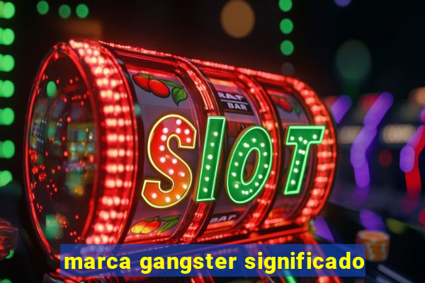 marca gangster significado