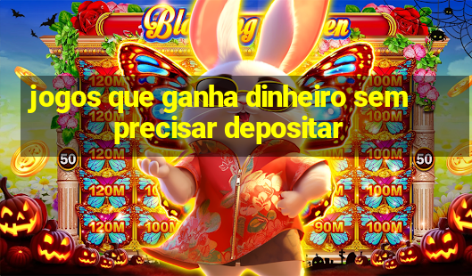 jogos que ganha dinheiro sem precisar depositar