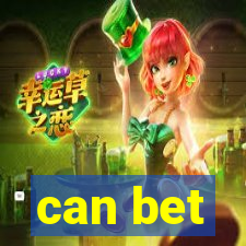 can bet