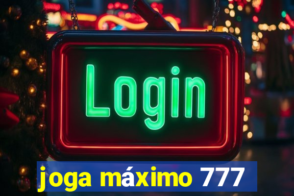 joga máximo 777