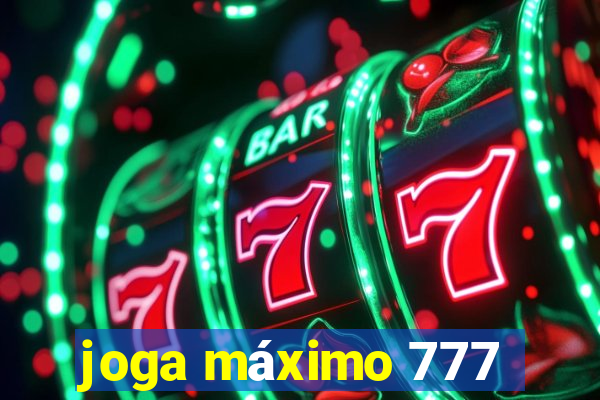 joga máximo 777