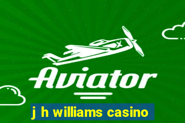 j h williams casino