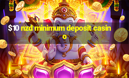 $10 nzd minimum deposit casino