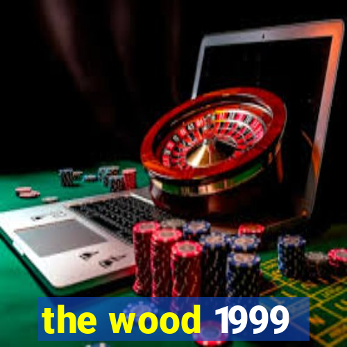 the wood 1999