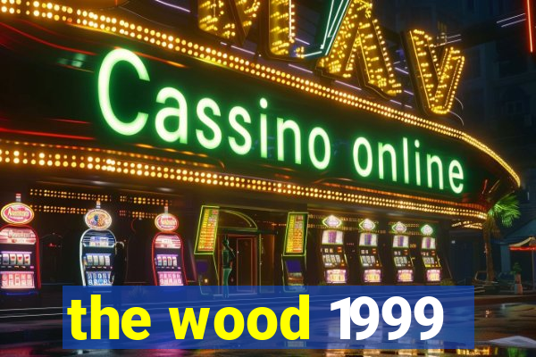 the wood 1999