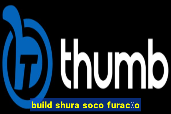 build shura soco furac茫o