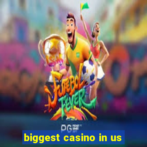 biggest casino in us