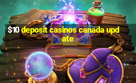 $10 deposit casinos canada update