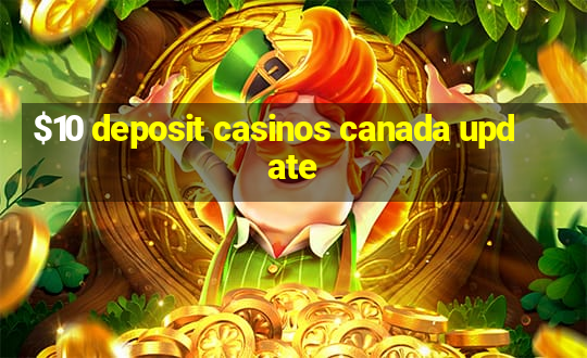 $10 deposit casinos canada update