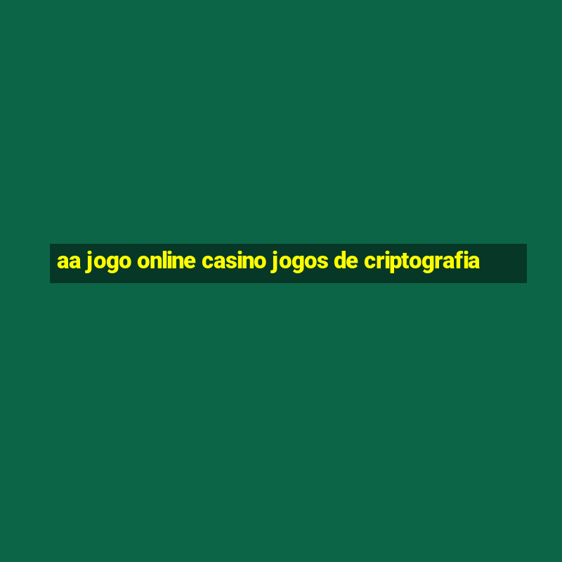 aa jogo online casino jogos de criptografia