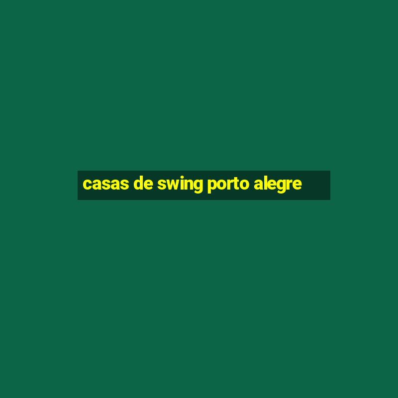 casas de swing porto alegre